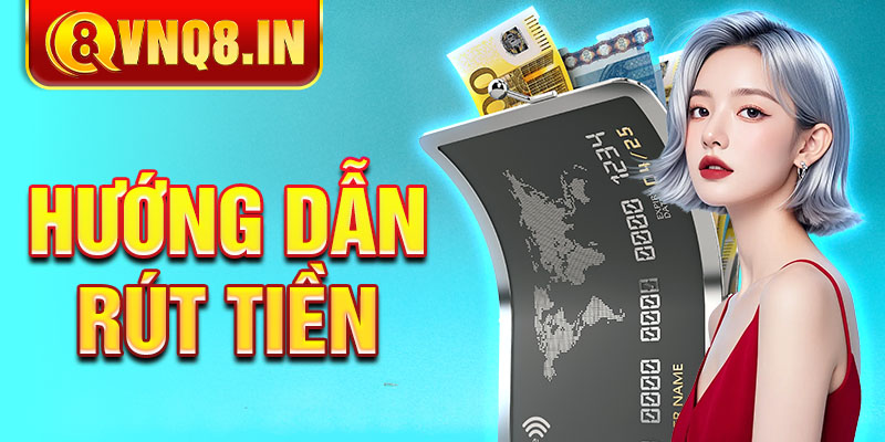 Hướng dẫn rút tiền VNQ8