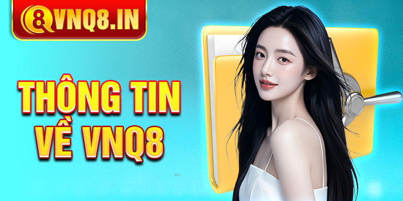 Một số thông tin về sự hình thành và vươn mình của VNQ8