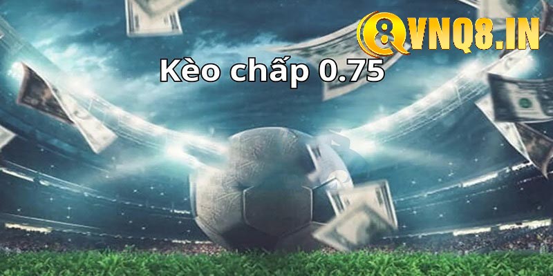 Phân tích kỹ thuật kèo chấp 0.75 chuyên nghiệp
