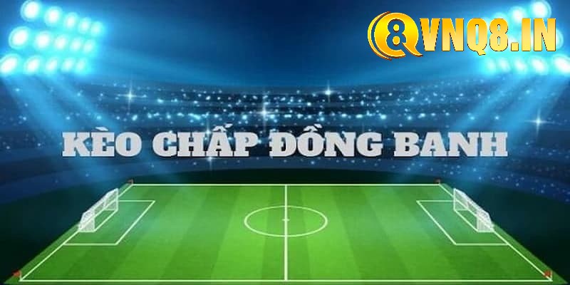 Kèo chấp đồng banh phụ thuộc vào những yếu tố nào?