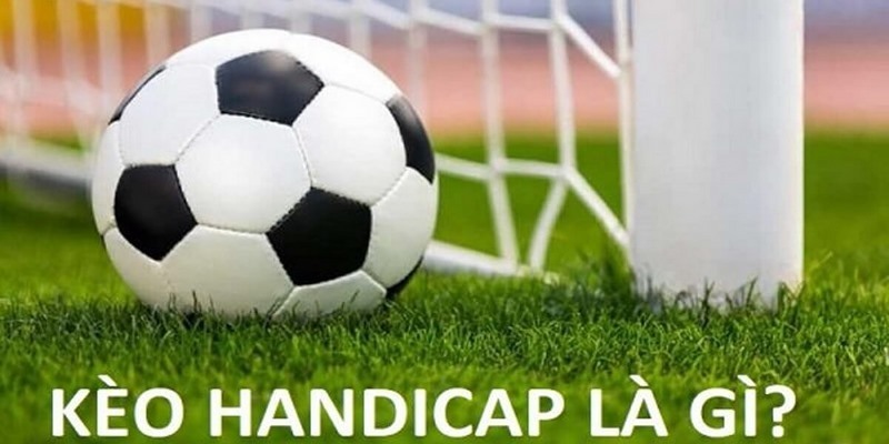Thông tin cơ bản về Kèo handicap