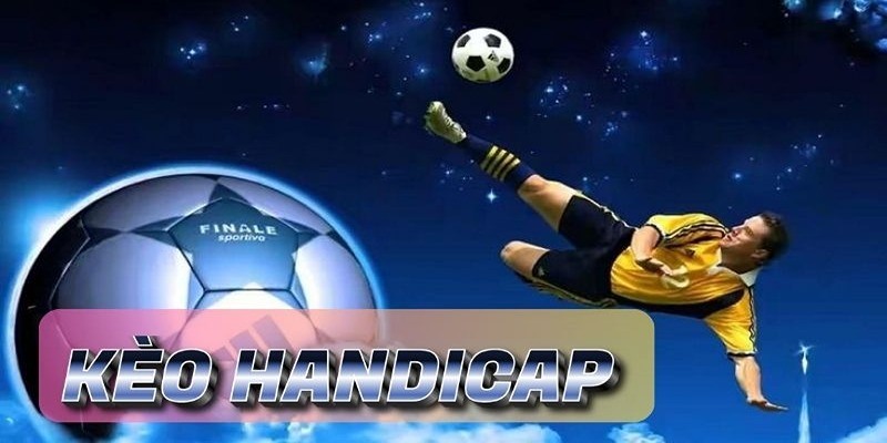 Bí quyết giúp bạn thắng lớn khi tham gia cá cược với Kèo handicap tại nhà cái