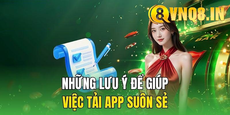 Những lưu ý cần nắm vững khi tải app VNQ8 về máy