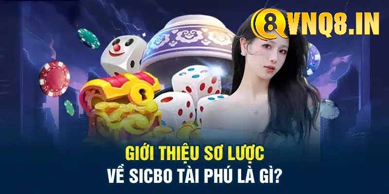 Thông tin cơ bản về trò chơi sicbo tài phú